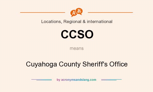 What does CCSO mean? It stands for Cuyahoga County Sheriff`s Office