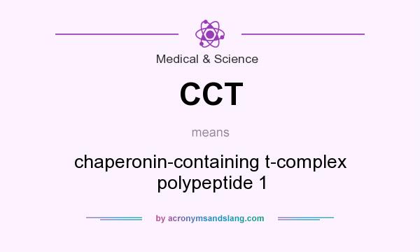 What does CCT mean? It stands for chaperonin-containing t-complex polypeptide 1