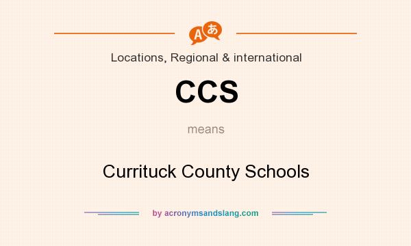 What does CCS mean? It stands for Currituck County Schools