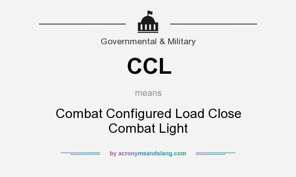 What does CCL mean? It stands for Combat Configured Load Close Combat Light