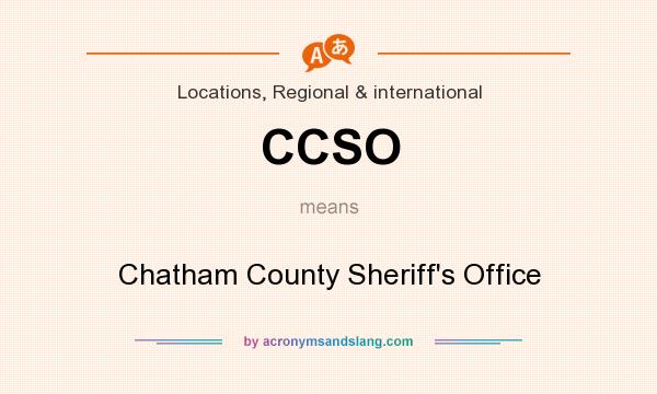 What does CCSO mean? It stands for Chatham County Sheriff`s Office