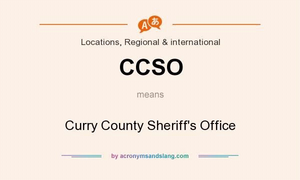 What does CCSO mean? It stands for Curry County Sheriff`s Office