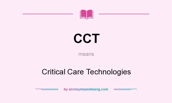 What does CCT mean? It stands for Critical Care Technologies