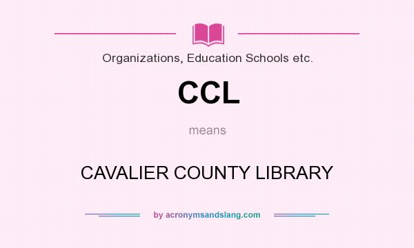 What does CCL mean? It stands for CAVALIER COUNTY LIBRARY