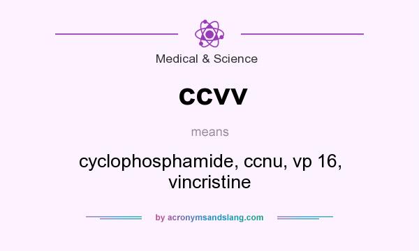 What does ccvv mean? It stands for cyclophosphamide, ccnu, vp 16, vincristine