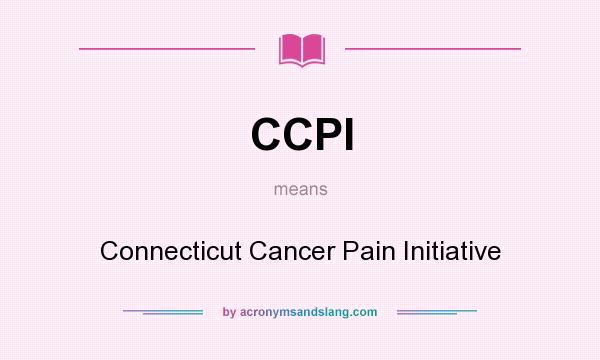 What does CCPI mean? It stands for Connecticut Cancer Pain Initiative