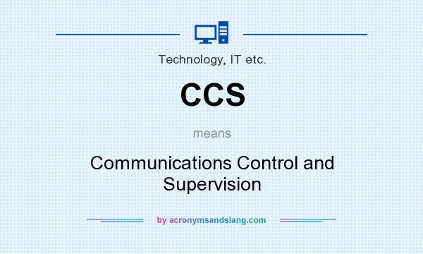 What does CCS mean? It stands for Communications Control and Supervision