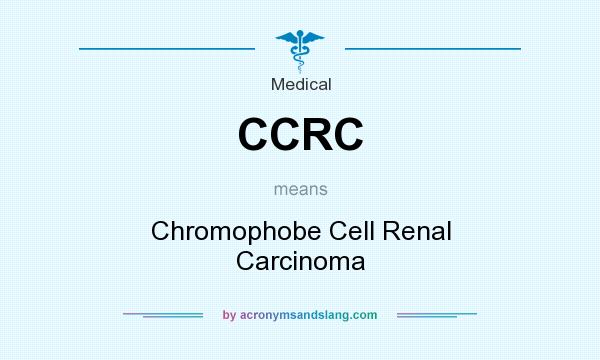 What does CCRC mean? It stands for Chromophobe Cell Renal Carcinoma
