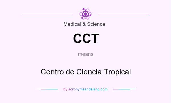 What does CCT mean? It stands for Centro de Ciencia Tropical