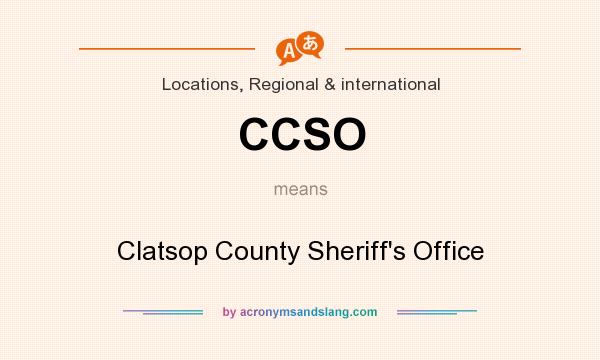 What does CCSO mean? It stands for Clatsop County Sheriff`s Office