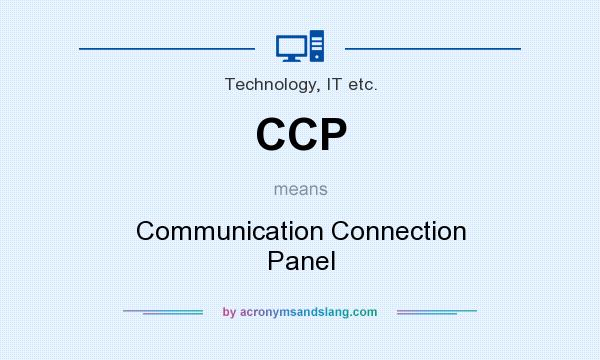 What does CCP mean? It stands for Communication Connection Panel