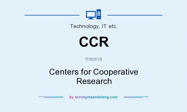 What does CCR mean? It stands for Centers for Cooperative Research