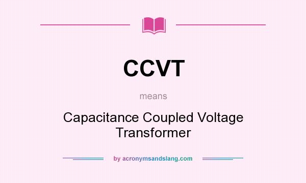 What does CCVT mean? It stands for Capacitance Coupled Voltage Transformer