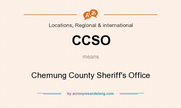 What does CCSO mean? It stands for Chemung County Sheriff`s Office