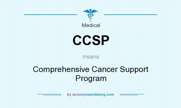 What does CCSP mean? It stands for Comprehensive Cancer Support Program