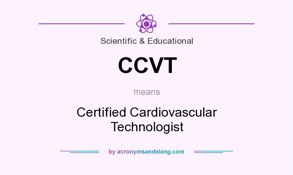 What does CCVT mean? It stands for Certified Cardiovascular Technologist