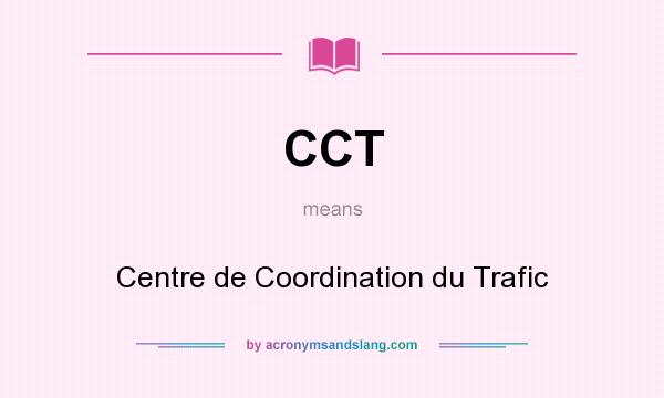 What does CCT mean? It stands for Centre de Coordination du Trafic