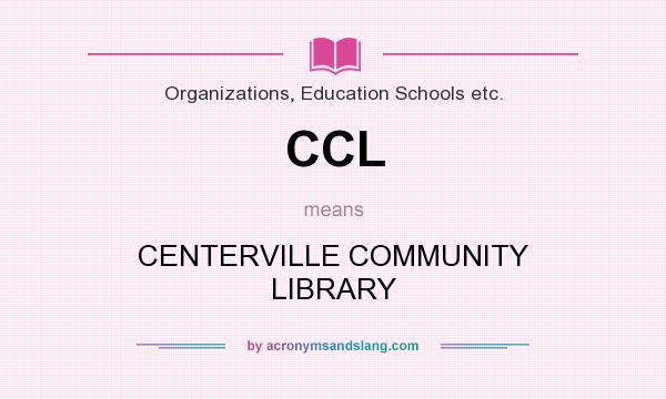 What does CCL mean? It stands for CENTERVILLE COMMUNITY LIBRARY