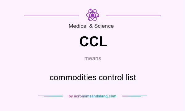 What does CCL mean? It stands for commodities control list