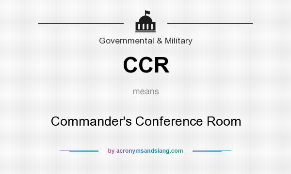 What does CCR mean? It stands for Commander`s Conference Room