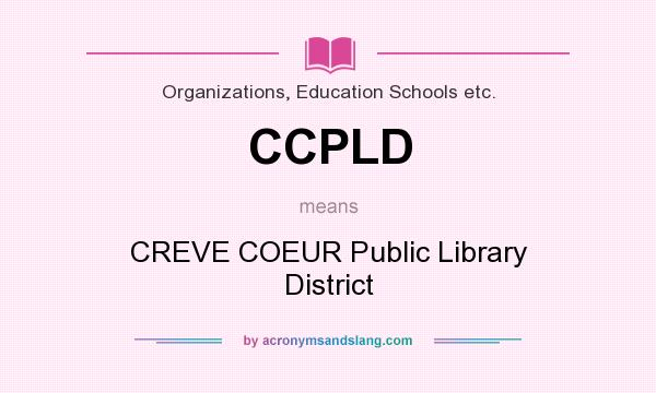 What does CCPLD mean? It stands for CREVE COEUR Public Library District