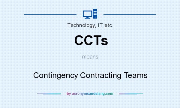 What does CCTs mean? It stands for Contingency Contracting Teams
