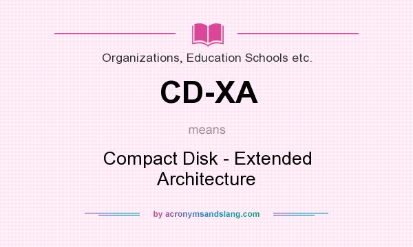 What does CD-XA mean? It stands for Compact Disk - Extended Architecture