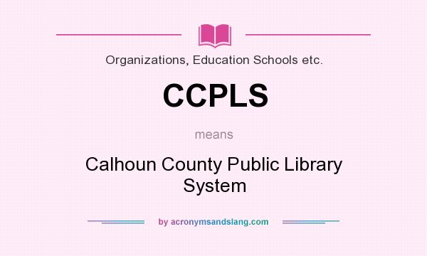 What does CCPLS mean? It stands for Calhoun County Public Library System