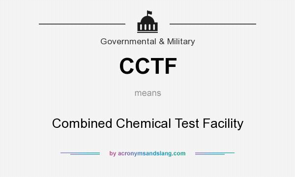 What does CCTF mean? It stands for Combined Chemical Test Facility