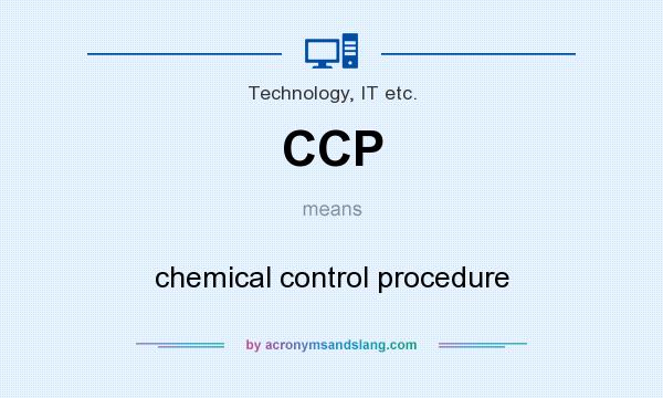 What does CCP mean? It stands for chemical control procedure