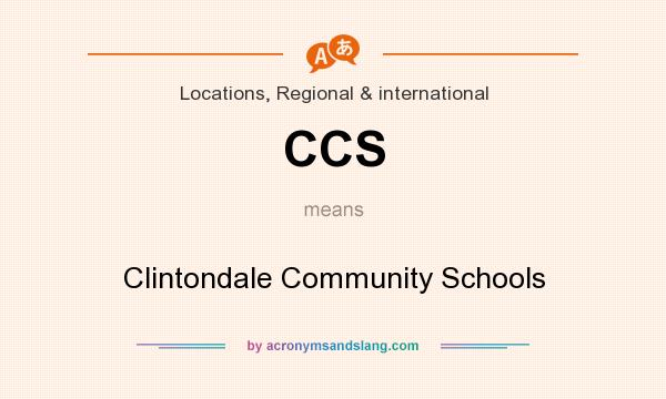 What does CCS mean? It stands for Clintondale Community Schools