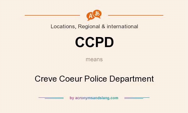 What does CCPD mean? It stands for Creve Coeur Police Department