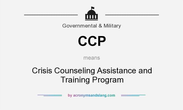 What does CCP mean? It stands for Crisis Counseling Assistance and Training Program