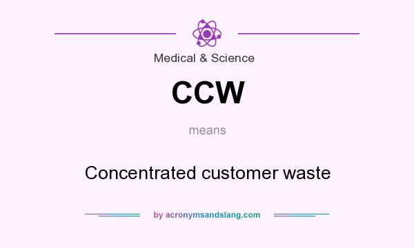 What does CCW mean? It stands for Concentrated customer waste