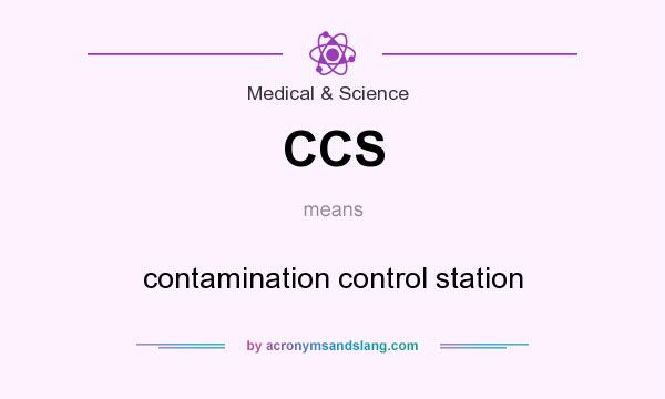 What does CCS mean? It stands for contamination control station