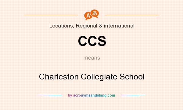 What does CCS mean? It stands for Charleston Collegiate School