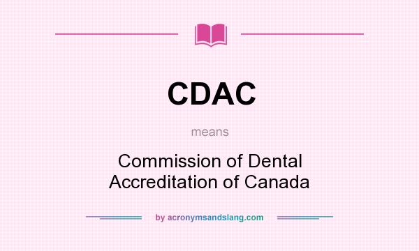 What does CDAC mean? It stands for Commission of Dental Accreditation of Canada
