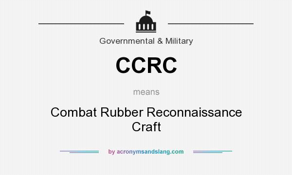 What does CCRC mean? It stands for Combat Rubber Reconnaissance Craft