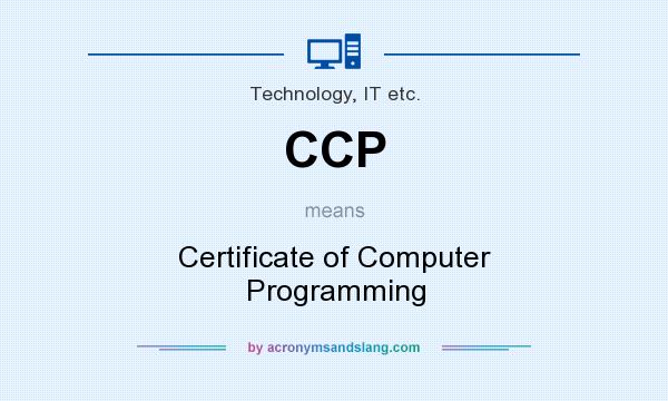 What does CCP mean? It stands for Certificate of Computer Programming