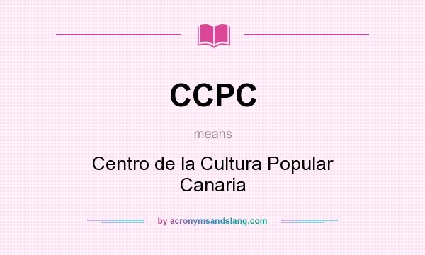 What does CCPC mean? It stands for Centro de la Cultura Popular Canaria