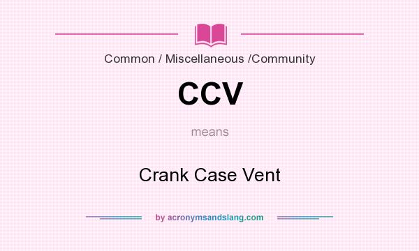 What does CCV mean? It stands for Crank Case Vent