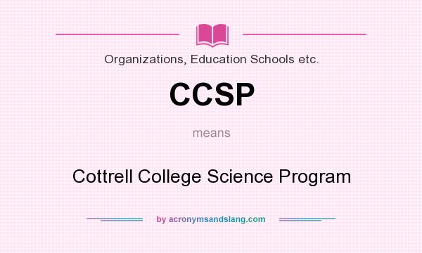 What does CCSP mean? It stands for Cottrell College Science Program