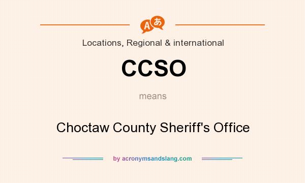 What does CCSO mean? It stands for Choctaw County Sheriff`s Office