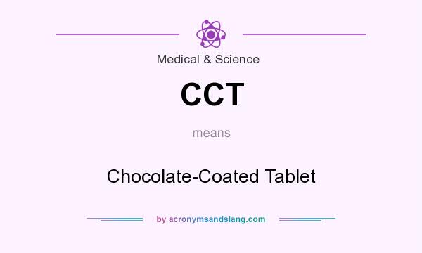 What does CCT mean? It stands for Chocolate-Coated Tablet
