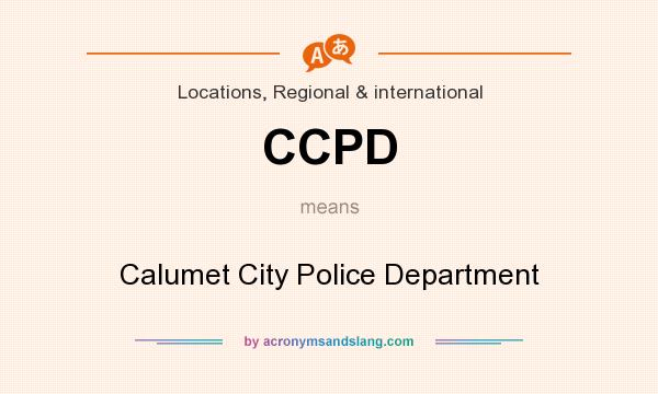What does CCPD mean? It stands for Calumet City Police Department