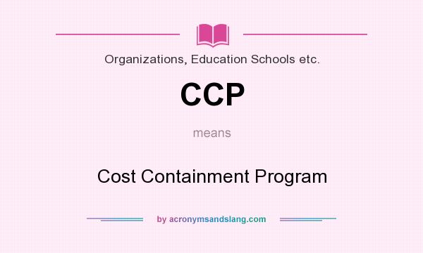 What does CCP mean? It stands for Cost Containment Program
