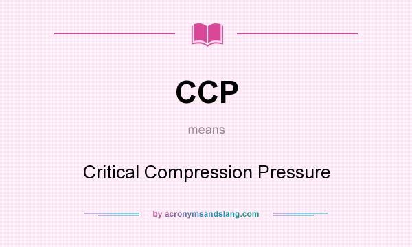 What does CCP mean? It stands for Critical Compression Pressure