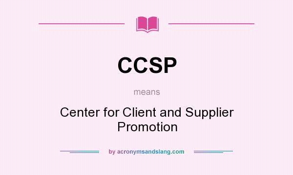 What does CCSP mean? It stands for Center for Client and Supplier Promotion