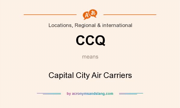 What does CCQ mean? It stands for Capital City Air Carriers