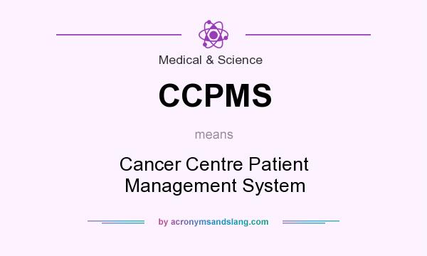What does CCPMS mean? It stands for Cancer Centre Patient Management System